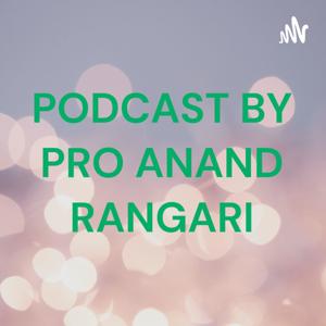 PODCAST BY PRO ANAND RANGARI