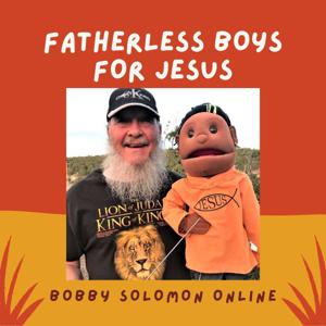 BOBBY SOLOMON'S AUDIOSODES for FATHERLESS BOYS!!