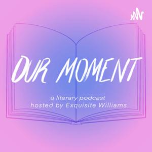 Our Moment: A Literary Podcast