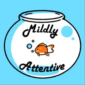 Mildly Attentive