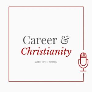 Career & Christianity with Kevin Foody