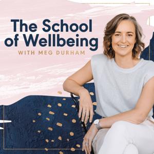 The School of Wellbeing with Meg Durham by Meg Durham