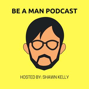 Be A Man Podcast