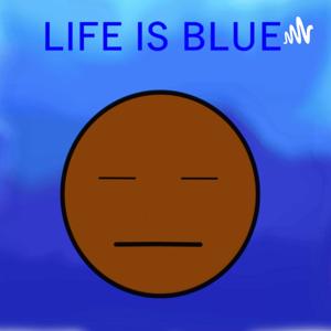 Life is Blue