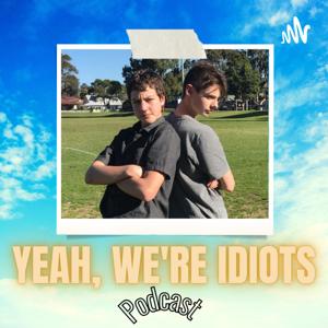 Yeah, We're Idiots