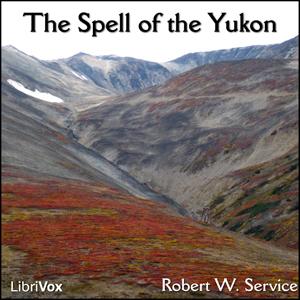 Spell of the Yukon, The by Robert W. Service (1874 - 1958)