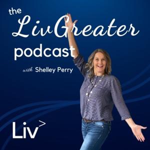 The LivGreater Podcast