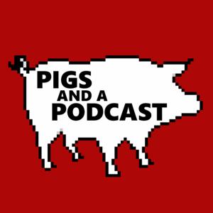 PIGS AND A PODCAST