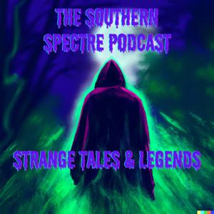 The Southern Spectre Podcast - Strange Tales & Legends