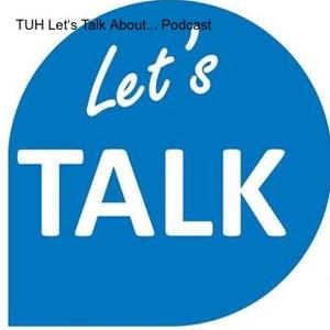 TUH Let‘s Talk About... Podcast