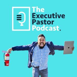 The Executive Pastor Podcast