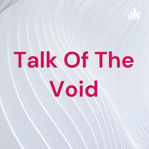 Talk Of The Void