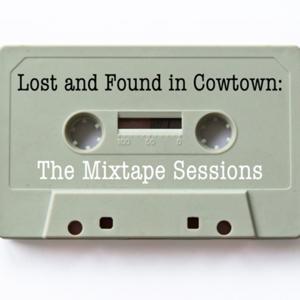 Lost and Found in Cowtown: The Mixtape Sessions