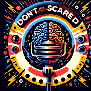 Don't Be Scared The Podcast