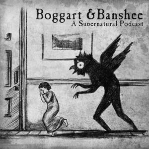 Boggart and Banshee: A Supernatural Podcast by Chris and Simon