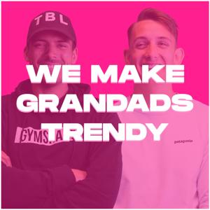 We Make Grandad's Trendy