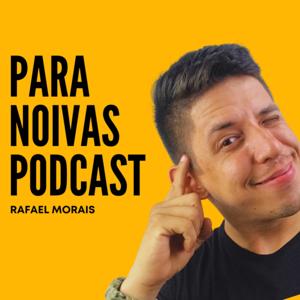 PARA NOIVAS PODCAST - Rafael Morais