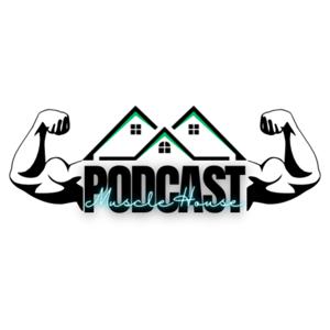 The Muscle House Podcast