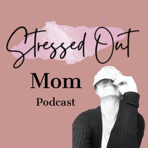 Stressed Out Mom Podcast