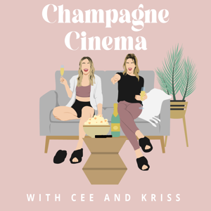 Champagne Cinema: A Podcast with Cee & Kriss