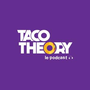 Taco Theory: Le Podcast