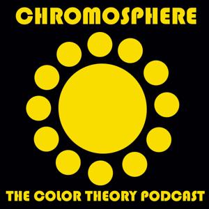 Chromosphere: The Color Theory Podcast by Ed Charbonneau