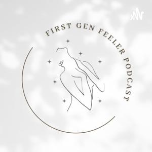 First Gen Feeler Podcast