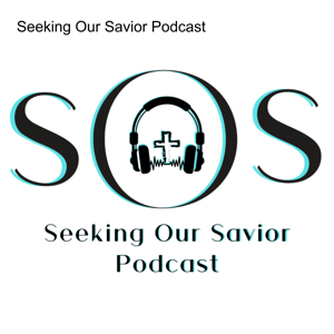 Seeking Our Savior Podcast