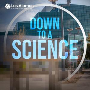 Down to a Science: A LANL Podcast