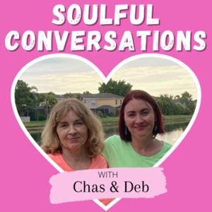 Soulful Conversations with Chas and Deb