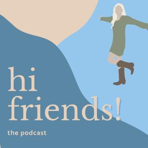 Hi Friends!: The Podcast