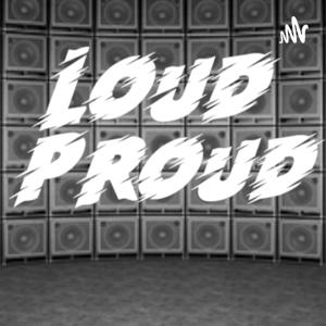 Loud & Proud