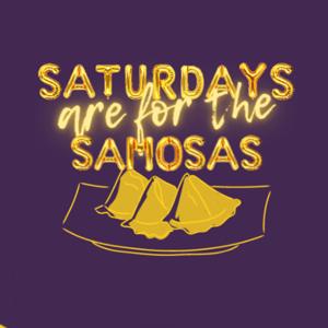 Saturdays Are For The Samosas