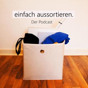 einfach aussortieren. Der Podcast by Julia