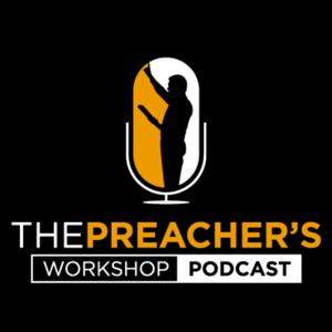 The Preacher's Workshop Podcast by The Preacher's Workshop Podcast