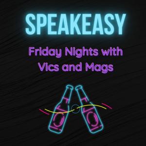 Speakeasy - Friday Nights with Vics and Mags