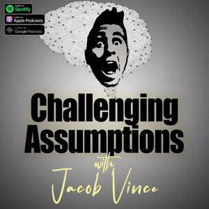 Challenging Assumptions with Jacob Vince