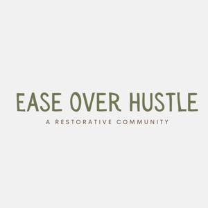 Ease Over Hustle