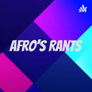 Afro's Rants