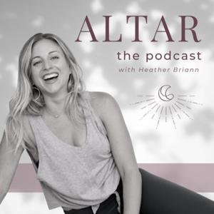 ALTAR: The Podcast with Heather Briann