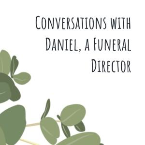 Conversations with Daniel,
a Funeral Director