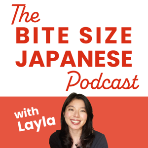 The Bite size Japanese Podcast by Layla