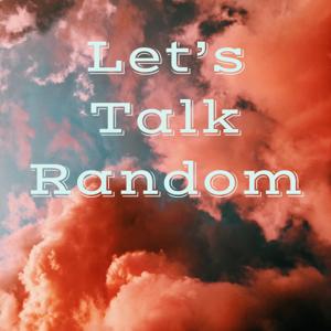 Let's Talk Random