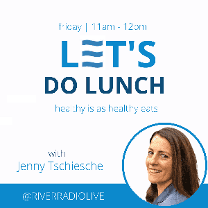 Let's Do Lunch on River Radio by Jenny Tschiesche