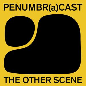 Penumbr(a)cast - The Other Scene