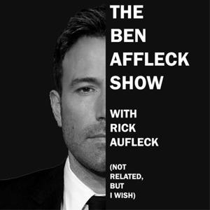 The Ben Affleck Show with Rick Aufleck (Not Related But I Wish)