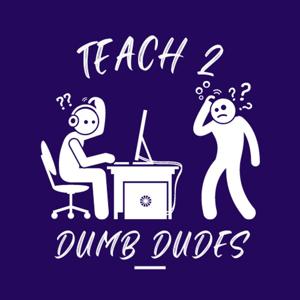 Teach 2 Dumb Dudes