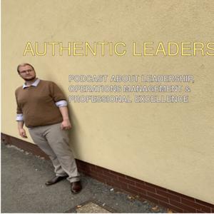 Authentic Leaders: Leadership, Operations Management and Professional Excellence