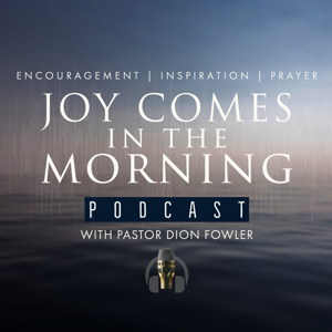 Joy Comes in the Morning with Pastor Dion Fowler