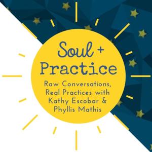 Soul + Practice: Raw Conversations & Real Practices with Kathy Escobar & Phyllis Mathis